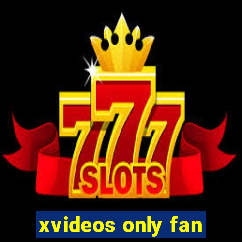 xvideos only fan